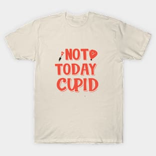 Not today cupid not today funny love T-Shirt